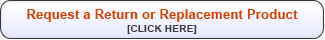 Click here to request a return or replacement order